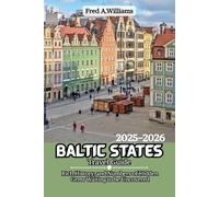 Baltic States Travel Guide 2025-2026: Rich History, and Numbers of Hidden Gems Waiting to be Uncovered