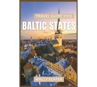 Baltic States Travel Guide 2026: Navigate Lithuania, Latvia, and Estonia Through Historic Cities, Modern Culture, Natural Landscapes, and Local Experiences