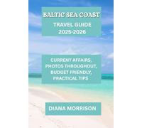 BALTICS SEA COAST TRAVEL GUIDE 2025-2026: Discover the Charm of the Baltic: A Local Guide for 2025-2026