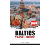 BALTICS Travel Guide 2026: Explore Majestic Castles, Top attractions, Must see destinations, Unique Culture Across Estonia, Latvia and Lithuania