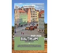 Baltikum Reiseführer 2025-2026: Reiche Geschichte und zahlreiche verborgene Schätze, die darauf warten, entdeckt zu werden