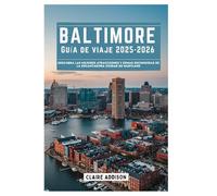 BALTIMORE Guía de viaje 2025-2026: Descubra las mejores atracciones y gemas escondidas de la encantadora ciudad de Maryland