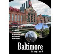 Baltimore Photography: A visual journey through the historic harbor, iconic landmarks, and the heart of Charm City (Travel Coffee Table Books)