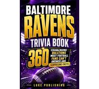 Baltimore Ravens Trivia Book: 360 Challenging Questions Most Football Fans Can’t Answer and Surprising Facts
