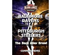 Baltimore Ravens v Pittsburgh Steelers: The Back Yard Brawl (Blood Lines: American Football’s Greatest Rivalries)