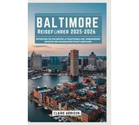BALTIMORE Reiseführer 2025-2026: Entdecken Sie die besten Attraktionen und verborgenen Schätze der charmanten Stadt Maryland