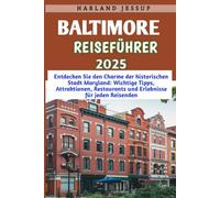 Baltimore Reiseführer 2025: Entdecken den Charme der historischen Stadt Maryland: Wichtige Tipps, Attraktionen, Restaurants und Erlebnisse für jeden Reisenden