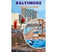BALTIMORE TRAVEL GUIDE 2025-2026: Discover Baltimore’s Best Attractions, Foodie Hotspots, Festivals, and Neighborhood Gems