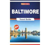 Baltimore Travel Guide 2026: Exploring History, Cuisine, Culture, Museums, and Arts in an East Coast City