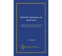 Baltzell's dictionary of musicians: containing concise biographical sketches of musicians of the past and present : with the pronunciation of foreign ... with a supplement of over two hundred names