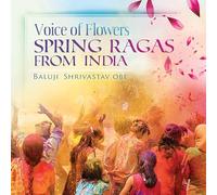 Baluji Shrivastav - Baluji Shrivastav : Voice of flowers - Spring Ragas from India