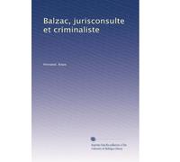 Balzac, jurisconsulte et criminaliste