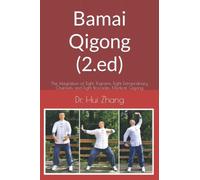 Bamai Qigong (Second Edition): The Integration of Eight Trigrams, Eight Extraordinary Channels and Eight Brocades Medical Qigong