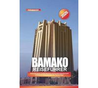 BAMAKO Reiseführer 2026: Nationalmuseum, Große Moschee und Kunsthandwerkermarkt entlang der Uferpromenade des Flusses Niger