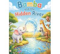 Bamba and the Hidden River: A Classic Savanna Adventure and Storybook for Kids Ages 4-8 - An Inspiring Tale of Kindness, Tolerance, and Uniqueness