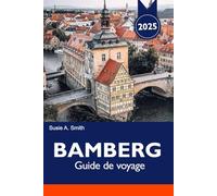 BAMBERG Guide de voyage 2025: Explorez le charme médiéval de la Bavière, les destinations incontournables, les principales attractions et les brasseries uniques en Allemagne
