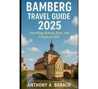 Bamberg Travel Guide 2025: Unveiling History, Beer, and Charm in 2025