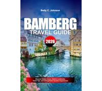 BAMBERG TRAVEL GUIDE 2026: Discover Hidden Gems, Historic Landmarks, Travel Tips, and Unforgettable Vacation Experiences