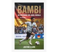 BAMBI:Die Entstehung von Jamal Musiala: Eine Biographie von Der vielversprechendste kulturelle Brückenbauer des Fußballs