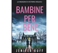 BAMBINE PER BENE: Le indagini di Victoria Heslin 2