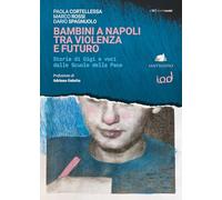Bambini a Napoli tra violenza e futuro. Storia di Gigi e voci dalle scuole della pace (Cronisti scalzi)