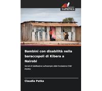 Bambini con disabilità nella baraccopoli di Kibera a Nairobi: Servizi di riabilitazione sull'esempio della Fondazione Child Destiny