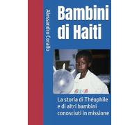 Bambini di Haiti: La storia di Théophile e di altri bambini conosciuti in missione