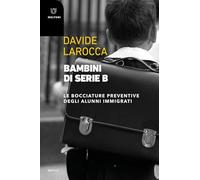 Bambini di serie B. Le bocciature preventive degli alunni immigrati (Motus. Studi sulla società)