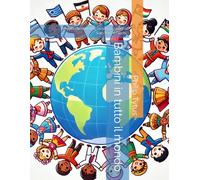 Bambini in tutto il mondo: Perché i bambini non vedono i confini - Solo Parchi Giochi