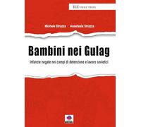 Bambini nei gulag. Infanzie negate nei campi di detenzione e lavoro sovietici (Revolution)