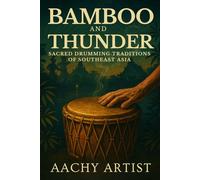 Bamboo and Thunder: Sacred Drumming Traditions of Southeast Asia ("Festivals of Light and Spirit: A Journey Through Thailand and Beyond")