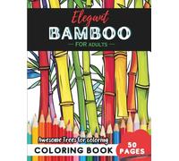 Bamboo Coloring Book for Adults: 50 pages of tranquil bamboo patterns to soothe your mind (Flowers and Trees Coloring Books for Adults)