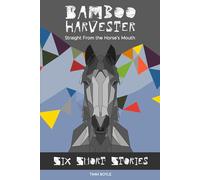 Bamboo Harvester Straight From the Horse's Mouth: Six Short Stories