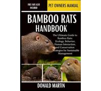 BAMBOO RATS HANDBOOK: The Ultimate Guide to Bamboo Rats: Ecology, Behavior, Human Interaction, and Conservation Strategies for Sustainable Management.