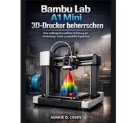 Bambu Lab A1 Mini 3D-Drucker beherrschen: Eine anfängerfreundliche Anleitung für Einrichtung, Druck und perfekte Ergebnisse