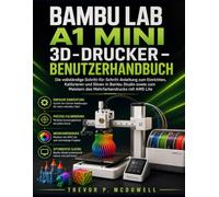 BAMBU LAB A1 MINI 3D-DRUCKER - BENUTZERHANDBUCH: Die vollständige Schritt-für-Schritt-Anleitung zum Einrichten, Kalibrieren und Slicen in Bambu Studio ... Meistern des Mehrfarbendrucks mit AMS Lite