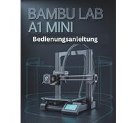 Bambu Lab A1 Mini- Bedienungsanleitung: Das vollständige Nachschlagewerk für Hardwareoptimierung, Bambu Studio Slicing-Parameter, routinemäßige Wartung und erweiterte Fehlerbehebung