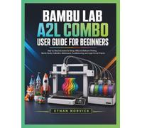 BAMBU LAB A2L COMBO USER GUIDE FOR BEGINNERS: Step-by-Step Instructions for Setup, AMS Lite Multicolor Printing, Bambu Studio, Calibration, Maintenance, Troubleshooting, and Large-Format Projects