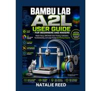 BAMBU LAB A2L USER GUIDE FOR BEGINNERS AND MAKERS: Master Setup, AMS Multi-Color Printing, Calibration, Troubleshooting, and Large-Format 3D Printing Projects