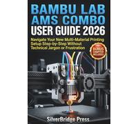 Bambu Lab AMS Combo User Guide 2026: Navigate Your New Multi-Material Printing Setup Step-by-Step Without Technical Jargon or Frustration (Jargon-Free Manuals)