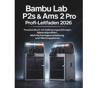 Bambu Lab P2s & Ams 2 Profi-Leitfaden 2026: Praxishandbuch mit Kalibrierungsanleitungen, Materialprofilen, Mehrfachanlagenverkettung und Wartungsplänen