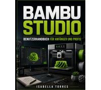 BAMBU STUDIO BENUTZERHANDBUCH FÜR ANFÄNGER UND PROFIS
