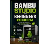 Bambu Studio for Beginners 2026-2027: A Practical, Project-Based Guide to Preparing Better Models, Saving Material, and Printing with Confidence