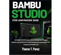 Bambu Studio für Anfänger 2026: Schritt für Schritt zu perfektem Slicing, zuverlässiger Kalibrierung, fehlerfreiem Mehrfarbendruck und besseren 3D-Drucken mit Bambu Lab