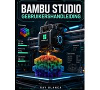 BAMBU STUDIO GEBRUIKERSHANDLEIDING: De ultieme gids voor geavanceerd 3D-sluiten, printen met meerdere materialen en workflow automatisering.