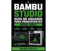 Bambu Studio Guía de Usuario para Principiantes 2026-2027: Domina la Configuración, el Laminado, las Funciones Avanzadas y la Solución de Errores Paso a Paso