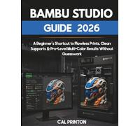 BAMBU STUDIO GUIDE 2026: A Beginner's Shortcut to Flawless Prints, Clean Supports & Pro-Level Multi-Color Results Without Guesswork