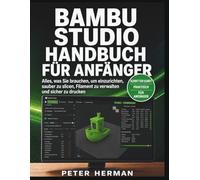 Bambu Studio Handbuch Für Anfänger: Alles, was Sie brauchen, um einzurichten, sauber zu slicen, Filament zu verwalten und sicher zu drucken