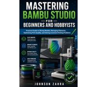 Bambu Studio Made Simple for Beginners and Hobbyists: Step-by-Step Model Preparation, Precision Slicing, Filament Management, and Print Failure Troubleshooting