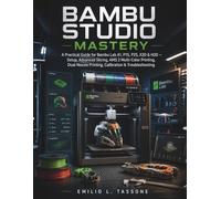 Bambu Studio Mastery: A Practical Guide for Bambu Lab A1, P1S, P2S, X2D & H2D - Setup, Advanced Slicing, AMS 2 Multi-Color Printing, Dual-Nozzle ... & Troubleshooting (Learning Express Series)